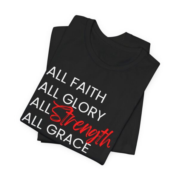 All Faith, Glory, Strength, & Grace T-Shirt - Image 4