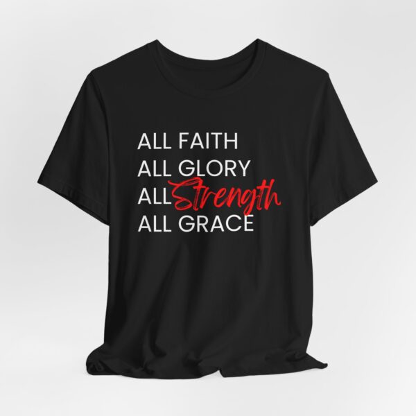 All Faith, Glory, Strength, & Grace T-Shirt
